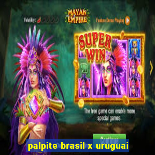 palpite brasil x uruguai